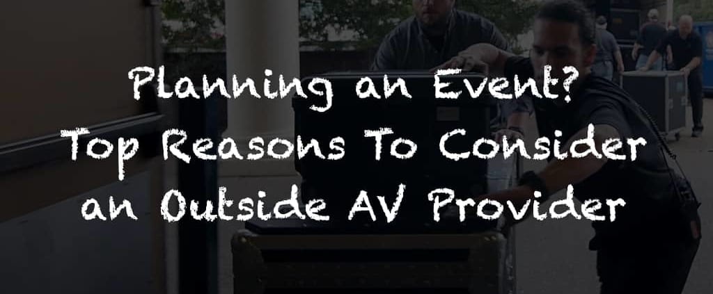 Top Reasons To Consider An Outside AV Provider