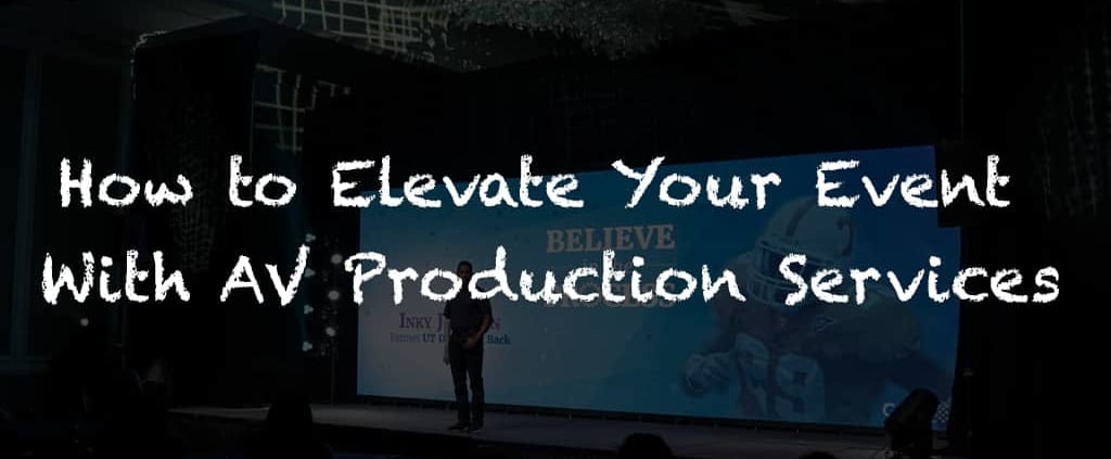 How to Elevate Your Event with AV Production Services