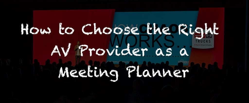 How to choose the right AV Provider as a Meeting Planner